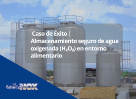 Caso de Éxito. Almacenamiento seguro de agua oxigenada (H₂O₂) en entorno alimentario